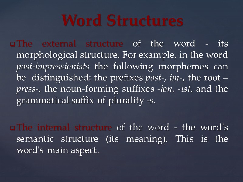 The external structure of the word - its morphological structure. For example, in the